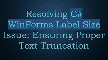 Resolving C#  WinForms Label Size Issue: Ensuring Proper Text Truncation