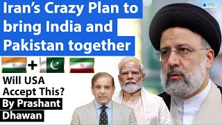Iran’s Crazy Plan to bring India and Pakistan together | Will USA Accept This?