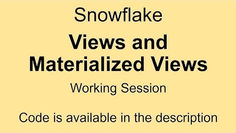 Snowflake - Views and Materialized Views - Working Session