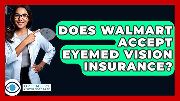 Does Walmart Accept Eyemed Vision Insurance? - Optometry Knowledge Base