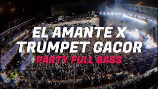 PARTY FULL BASS‼️EL AMANTE X TRUMPET GACOR (BASSGANGGA) FAIZ MIX REMIX 2024