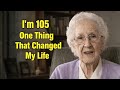 I’m 105… Here’s the One Thing That Changed My Life for the Better