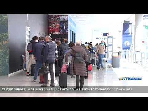 TRIESTE AIRPORT, LA CRISI UCRAINA SULLA ROTTA DELLA RIPRESA POST-PANDEMIA | 25/03/2022