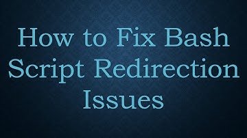 How to Fix Bash Script Redirection Issues