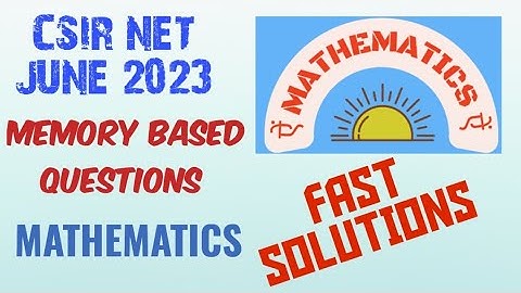 CSIR NET MATHEMATICS JUNE 2023 Memory based questions