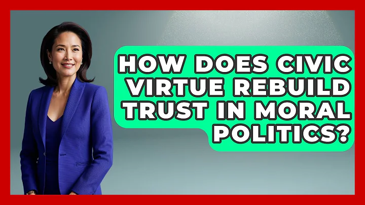 How Does Civic Virtue Rebuild Trust In Moral Politics? - Moral Politics Experts