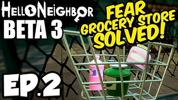 Hello Neighbor [Beta 3] Ep.2 - BEATING THE FEAR SUPERMARKET!!!  (Hello Neighbor Beta 3 Game)