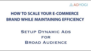 Strategies to scale E-Commerce Brand-Dynamic Ads for Broad Audience