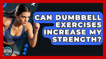Can Dumbbell Exercises Increase My Strength? - Running Beyond Limits