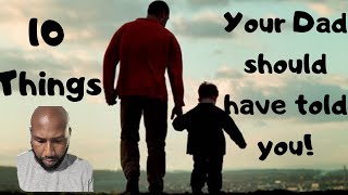Famous 10 Things your Dad should have told you! Wealth