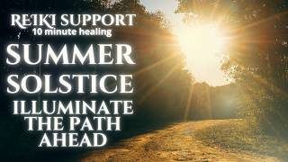 Information Summer Solstice | Greater Awareness Illuminates the Path Ahead (10 Minute Reiki Healing) News