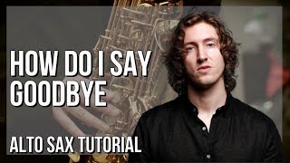 How to play How Do I Say Goodbye by Dean Lewis on Alto Sax (Tutorial)