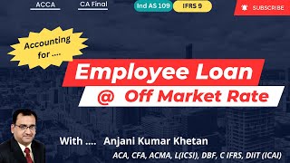 Employee Loan @ Lower Than Market Interest Rate | CA Final | ACCA | IFRS 9 | Ind AS 109