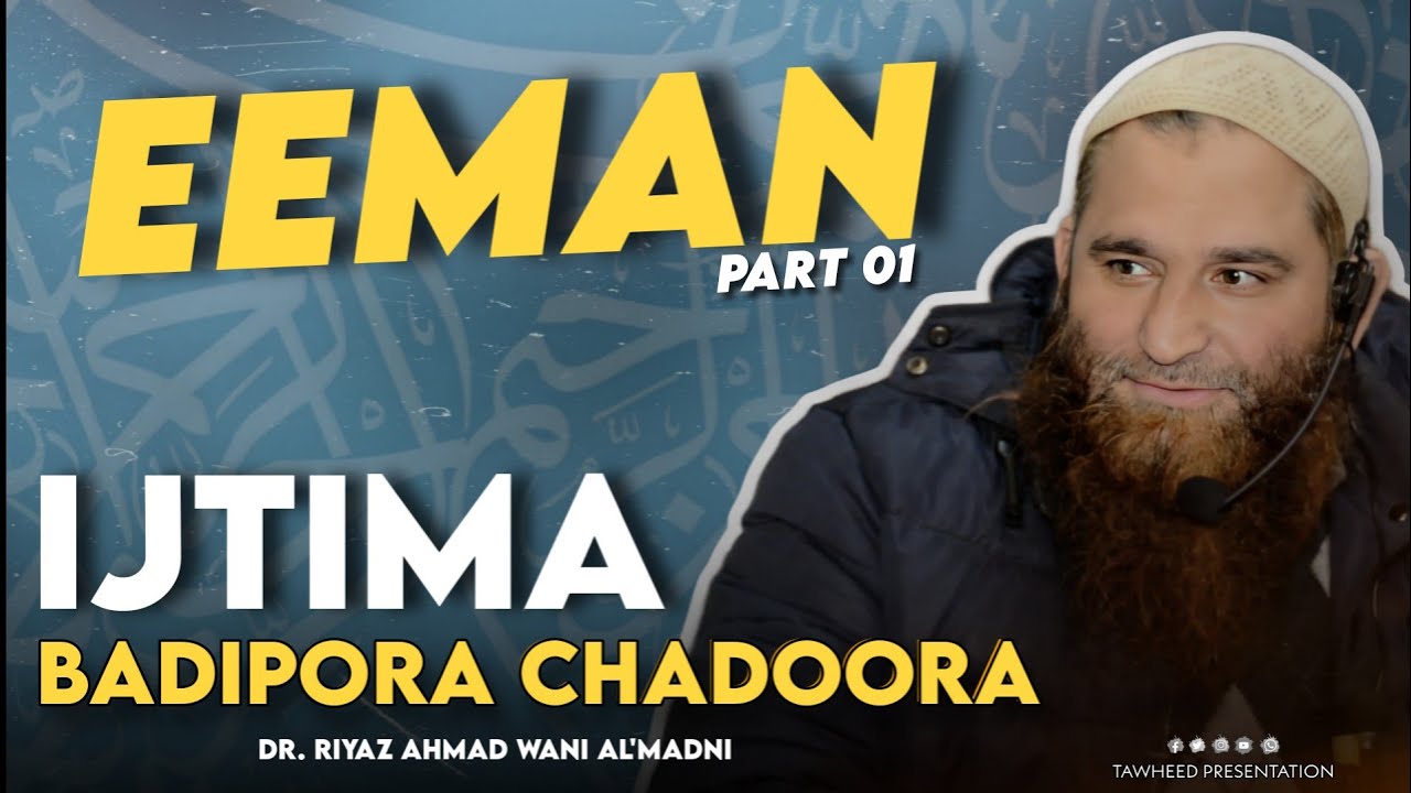 Iman, Part 01, Ijtima Badipora Chadoora, Dr. Riyaz Ahmad Wani Al'Madni.