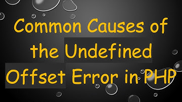 Common Causes of the Undefined Offset Error in PHP
