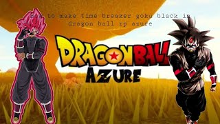 How To Make Time Breaker Goku Black In Dragon Ball Rp Asure