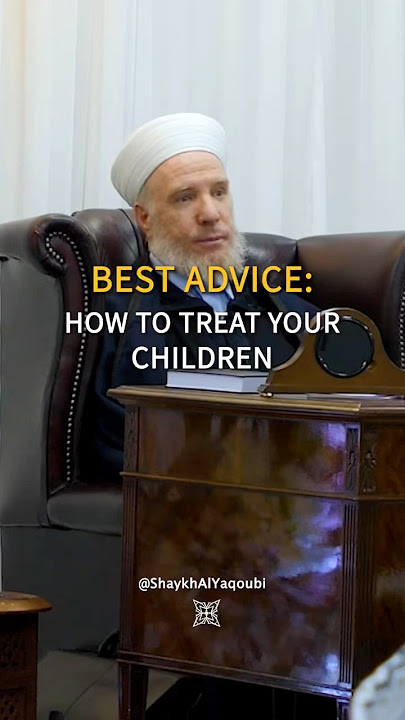 Best advice: how to treat your children #Islam #mercy #parenting @ShaykhAlYaqoubi