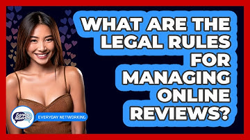 What Are The Legal Rules For Managing Online Reviews? - Everyday-Networking