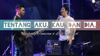 Tentang Aku, Kau dan Dia - Babang Tamvan x Lost Control (Lyric)