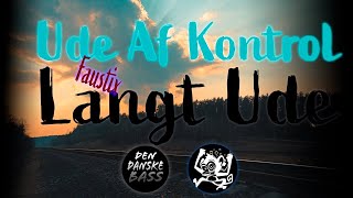 Ude Af Kontrol & Faustix - Langt Ude [Bass Boosted]