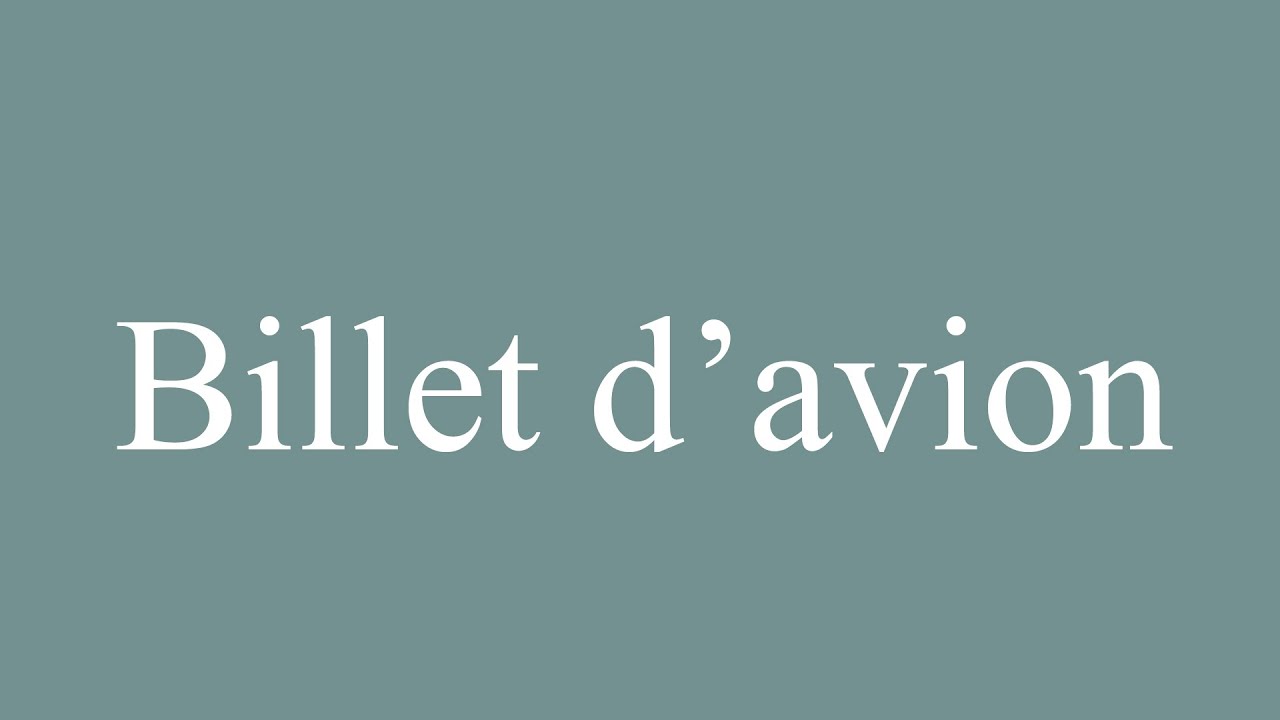 How To Pronounce Billet D avion Airplane Ticket Correctly In how-to-pronounce-billet-d-avion-airplane-ticket-correctly-in