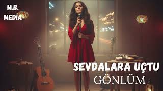 Sevdalara Uçtu Gönlüm