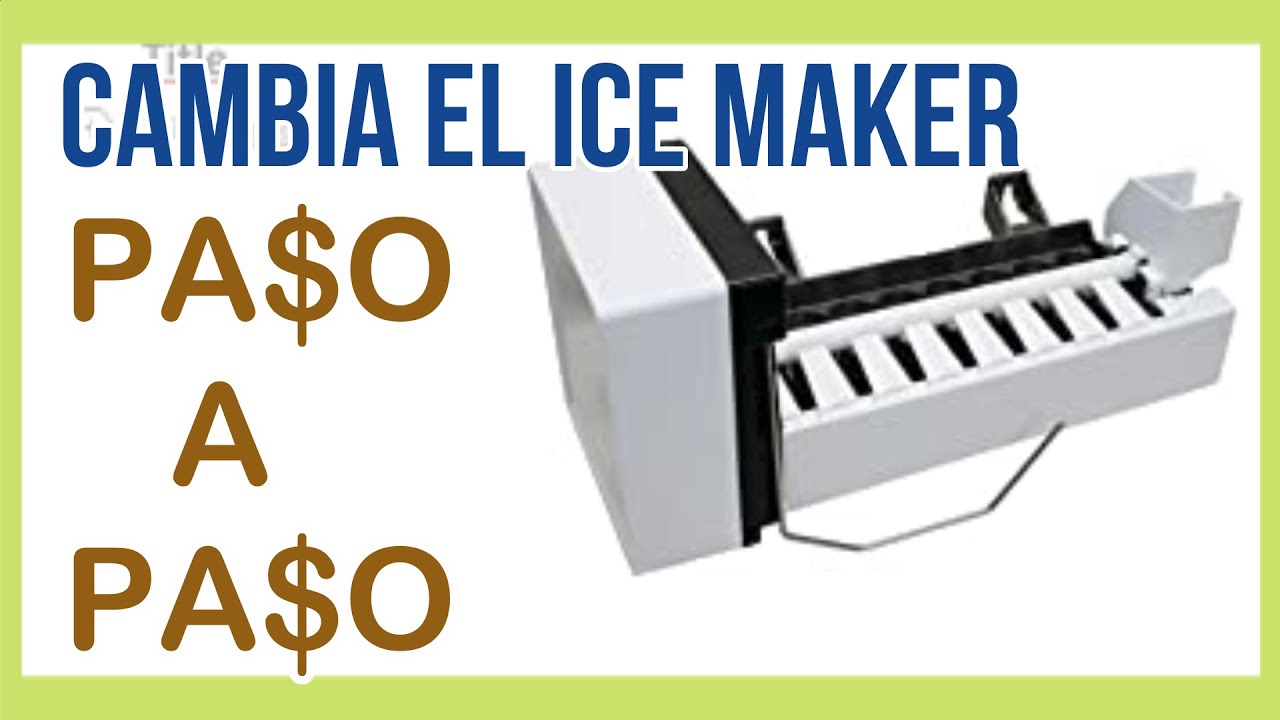 Los 3 pasos para un cambio exitoso de tu Ice Maker YouTube