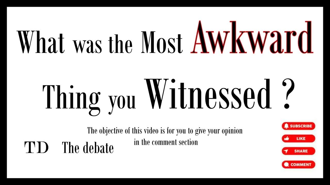 What Was the Most AWKWARD Thing You WITNESSED ? thedebate awkward 