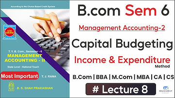 Capital Budgeting | Income Expenditure Method | B.com Sem 6 | Mang Account | Ch-3 | Guj Uni (GU)