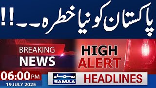 High Alert | Flood & Rain in Pakistan | Weather Update | 6 PM News Headlines| 19 July 2025 |SAMAA TV