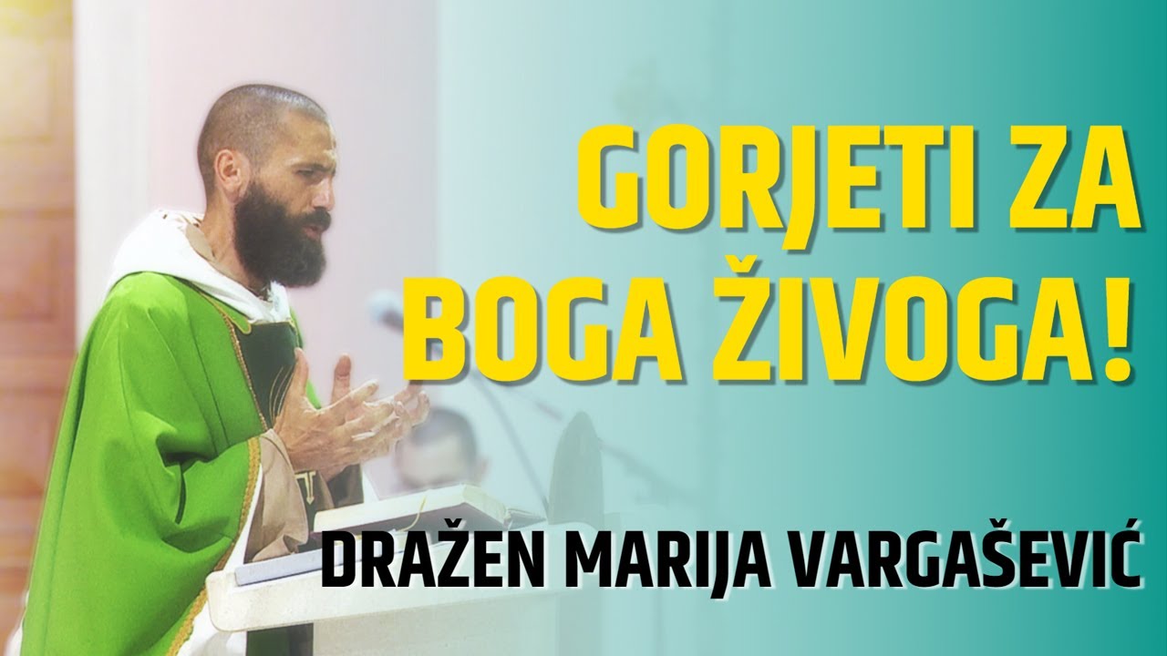 Dražen Marija Vargašević  -  GORJETI ZA BOGA ŽIVOGA (propovijed)