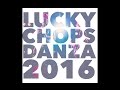 Lucky chops  danza 2016 official audio