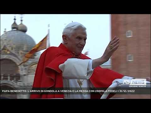 PAPA BENEDETTO: L'ARRIVO IN GONDOLA A VENEZIA E LA MESSA CON 200MILA FEDELI | 31/12/2022