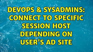 Famous DevOps & SysAdmins: Connect to specific Session Host depending on user's AD site (2 Solutions!!) Wealth