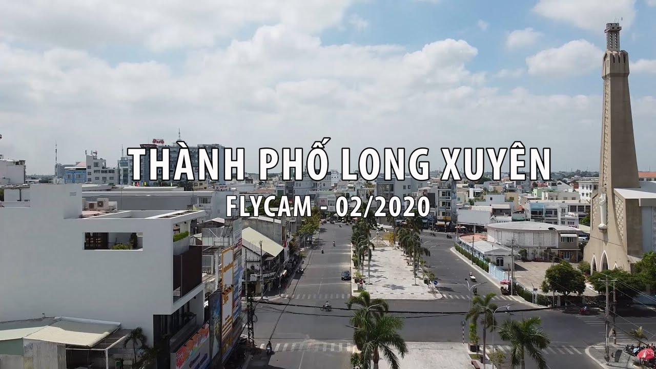 Thành phố Long Xuyên - Flycam 02/2020
