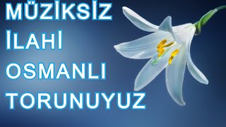 Osmanlı Torunuyuz  - Müziksiz İlahi.#evdekal