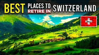 12 Best Places to RETIRE in Switzerland | Retire Comfortably