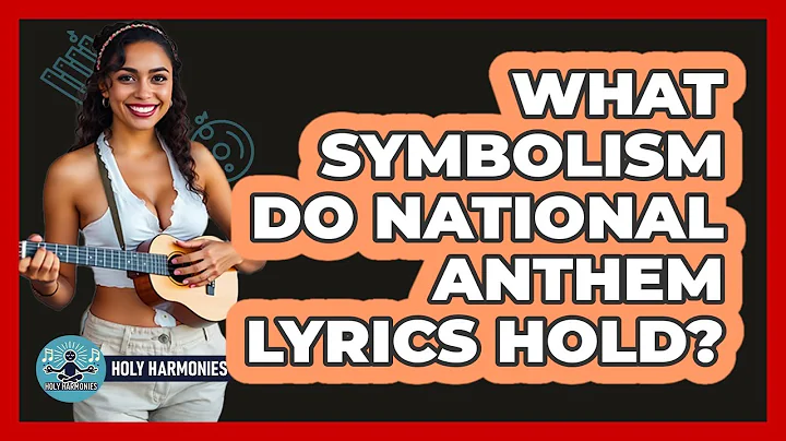 What Symbolism Do National Anthem Lyrics Hold? - Holy Harmonies