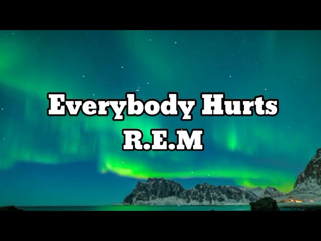 Everybody Hurts - R.E.M (Lyrics) class=