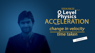 Acceleration | Kinematics | O Level Physics
