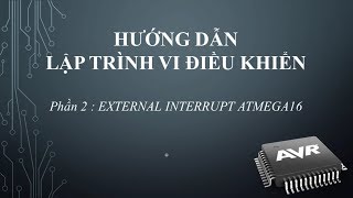 AVR | Bài 2.1 Ngắt ngoài [7] | External Interrupt