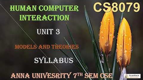 CS6008/CS8079 - HUMAN-COMPUTER INTERACTION- UNIT 3 - MODELS AND THEORIES -SYLLABUS BY ABISHA