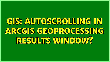GIS: Autoscrolling in ArcGIS Geoprocessing Results window?