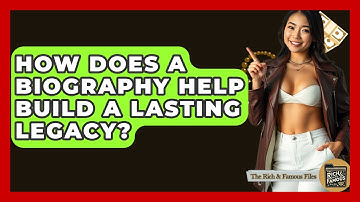 How Does A Biography Help Build A Lasting Legacy? - The Rich And Famous Files