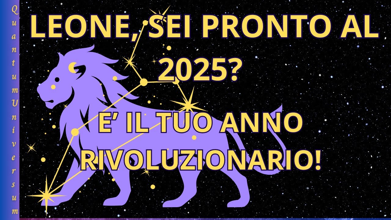 Leone, Sei Pronto al 2025? E’ Il Tuo Anno Rivoluzionario!