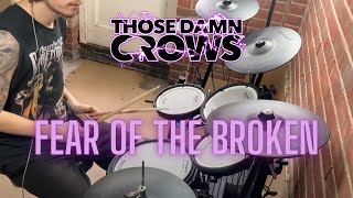 Those Damn Crows - Fear Of The Broken (Drum Cover)