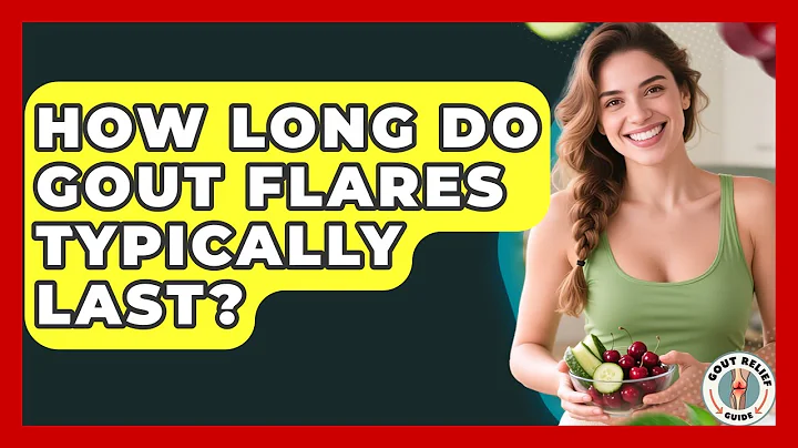 How Long Do Gout Flares Typically Last? - Gout Relief Guide