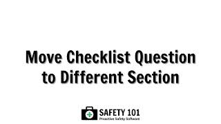 Move Checklist Question to Different Section | Safety 101: Proactive Safety Software