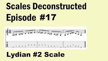 Scales Deconstructed Episode #17 (Lydian #2 Scale)