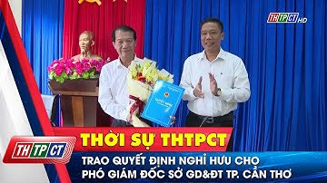 Trao quyết định nghỉ hưu cho phó giám đốc Sở Giáo dục và Đào tạo TP. Cần Thơ | Cần Thơ TV